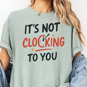 It’s Not Clocking To You Shirt, Funny Meme Tee, Bieber Quote, Viral TikTok Quote Tee, Gift for Humor lovers, Sarcastic Mental Health Shirt