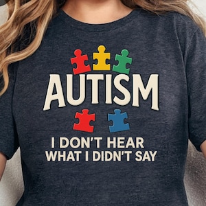 Don&#39;t Hear What I Didn&#39;t Say Shirt – Autism Awareness Tee, Neurodivergent Support Shirt, Love on the Spectrum Quote, Kaelynn Inspired Design