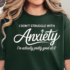I Don&#39;t Struggle With Anxiety Shirt, I&#39;m Pretty Good At It Tee, Funny Mental Health Shirt, Anxiety Humor, Sarcastic Quote Shirt, Witty Tee