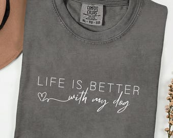 Dog Shirt, Dog Lover Shirt, Funny Dog Mom Tee, Pet Therapy Gift, Comfort Colors®, Puppy Love Shirt, Life Better With Dog, Cute Dog Mom Shirt