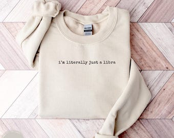 Birthday Sweatshirt, I'm Literally Just a Libra, Big Libra Energy, Zodiac Sweatshirt, Astrology Sweatshirt, Gift For Her, Birthday Gift