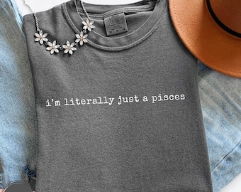 Pisces Birthday Shirt, I'm Literally Just a Pisces Shirt, Big Pisces Energy Tee, Zodiac Shirt, Astrology Tee, Pisces Gift, Birthday Gift
