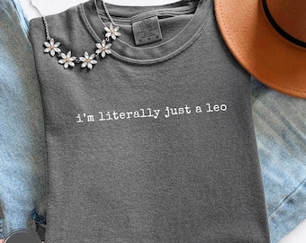 I'm Literally Just a Leo Shirt, Big Leo Energy Tee, Zodiac Shirt, Astrology Tee, Leo Gift, Leo Birthday Gift, Lion Sign Gift, Birthday Shirt