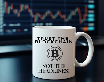 Trust the Blockchain, Not the Headlines -Cryptocurrency Trading Gift For Him or Her - Bitcoin Mug - Ethereum Mug - Fun gift  - Mug gift