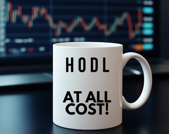 HODL at All Cost! - Bitcoin Believer MugCryptocurrency Trading Gift For Him or Her - Bitcoin Mug - Ethereum Mug - Fun gift  - Mug gift