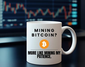 Mining Bitcoin?More Like Mining My Patience-Crypto Trader Mug- Cryptocurrency Trading Gift For Him or Her-Bitcoin Mug-Ethereum Mug- Fun gift
