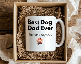 Best dog dad ever, just ask my dog, Funny Fathers Day Gift for Him, Coffee Lover Dad Mug, Sarcastic Dad Quote Cup,