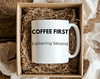 Coffee First Fathering Second , Funny Fathers Day Gift for Him, Coffee Lover Dad Mug, Sarcastic Dad Quote Cup, Gift from Kids or Wife