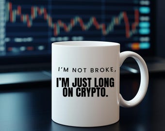 I'm Not Broke, I'm Just Long on Crypto - Cryptocurrency Mug Gift - Cryptocurrency Trading Gift For Him or Her - Bitcoin Mug - Ethereum Mug