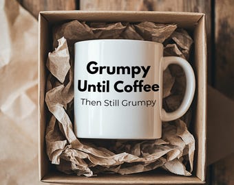 Grumpy until coffee ,then still grumpy , Funny Fathers Day Gift for Him, Coffee Lover Dad Mug, Sarcastic Dad Cup, Gift from Kids or Wife