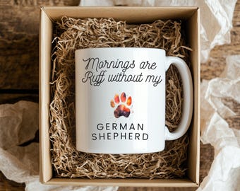 Mornings are ruff without my German Shepherd ,German Shepherd Dog Lover Gift , GSD Coffee Cup , Gift for Dog Mom or Dad ,Cute Pet Owner Mug