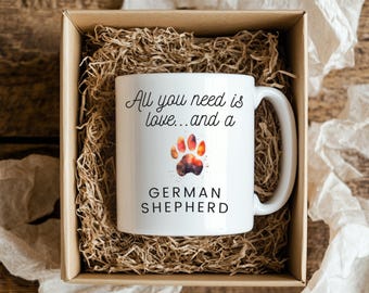 All you need is love... and a German Shepherd ,German Shepherd Dog Lover Gift , GSD Coffee Cup , Gift for Dog Mom or Dad ,Cute Pet Owner Mug