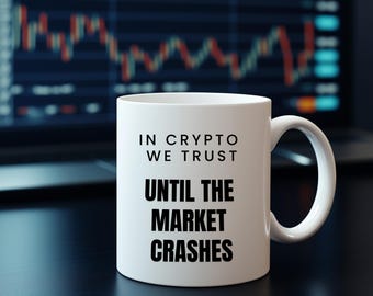 In Crypto We Trust,Until the Market Crashes-Funny Bitcoin Mug Gift 11oz & 15oz -White Coffee Cup for Finance Geeks, Crypto Investors