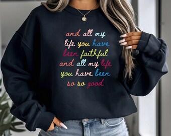 May include: Black sweatshirt with a colorful quote that reads "and all my life you have been faithful and all my life you have been so so good".