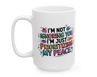 I’m not Ignoring You Lustige Kaffeetasse - Prioriting My Peace with Every Sip