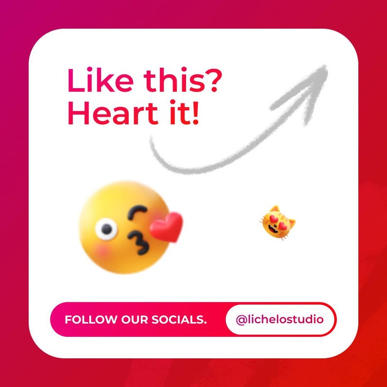 May include: A yellow emoji with a winking eye and a red heart on its cheek, with an arrow pointing upwards. The text "Like this? Heart it!" is above the emoji. Below the emoji is the text "FOLLOW OUR SOCIALS." and the text "@lichelostudio".