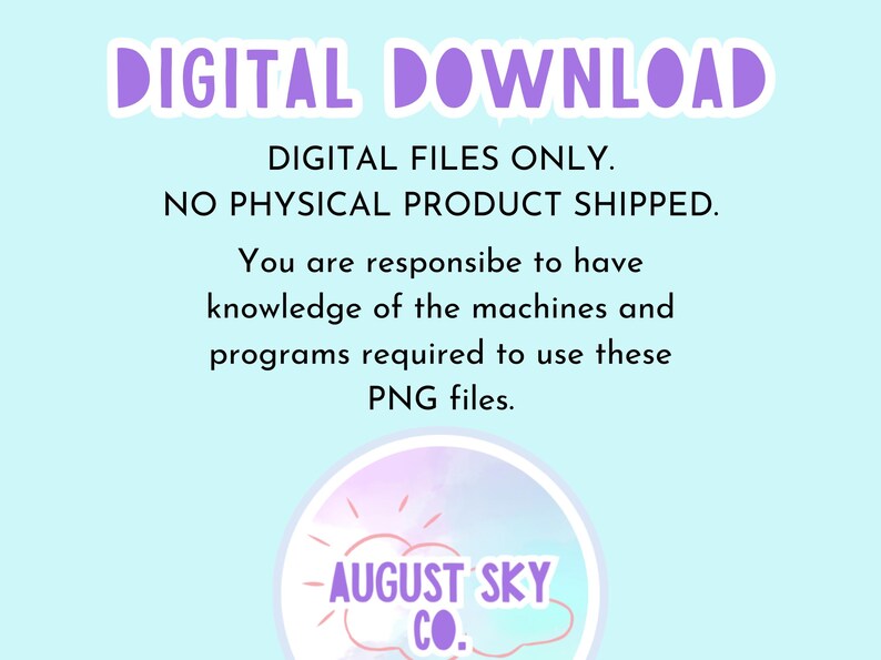 May include: A light blue background with the text "DIGITAL DOWNLOAD" in purple. The text below states "DIGITAL FILES ONLY. NO PHYSICAL PRODUCT SHIPPED." and further instructions. A logo for "AUGUST SKY CO." is at the bottom.