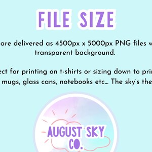 May include: Light blue graphic with the text "FILE SIZE" in purple. The text describes PNG files, 4500px x 5000px, with a transparent background. It also mentions printing on t-shirts, totes, mugs, and notebooks. The August Sky Co. logo is at the bottom.