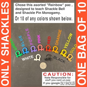 May include: A collection of colorful shackles in green, blue, purple, pink, red, orange, yellow, gold, white, and black. Text on the image reads "ONLY SHACKLES" and "ONE BAG OF 10". The text also says "Chose this asorted 'Rainbow' pac".