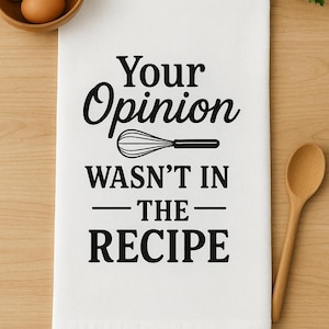Your Opinion Wasn&#39;t In The Recipe, Funny Cotton Tea Towel, Sarcasm Mom Gift, Kitchen Decor, Housewarming Gift, Cooking Towel