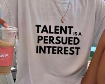 Talent Is A Pursued Interest Shirt: Inspirational Y2K Graphic Tee