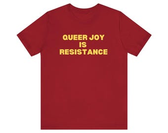 Queer Joy Is Resistance Tee - Activist Shirt