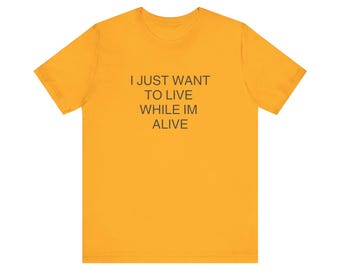 Ich will nur leben, während ich lebe Shirt