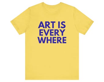art is everywhere tshirt