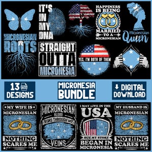 May include: A digital download bundle of 13 PNG designs with Micronesian themes. Designs include text such as "Micronesian Roots", "Straight Outta Micronesia", and "My Wife is Micronesian". The designs incorporate the Micronesian flag and other patriotic elements.
