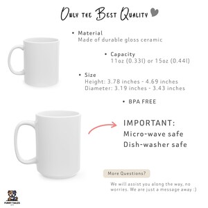 May include: White ceramic mug with a handle. The mug is 11 or 15 ounces and is microwave and dishwasher safe. It is made of durable gloss ceramic and is BPA free. The mug is 3.78 to 4.69 inches tall and 3.19 to 3.43 inches in diameter.