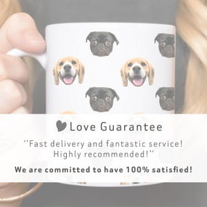 May include: White ceramic mug with a repeating pattern of dog faces. The dogs are a pug and a beagle. The mug has the text "Love Guarantee" and a quote: "Fast delivery and fantastic service! Highly recommended!"  We are committed to have 100% satisfied!"