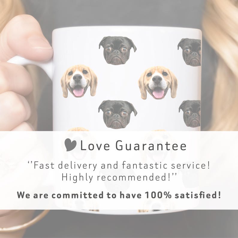 May include: White ceramic mug with a repeating pattern of dog faces. The dogs are a pug and a beagle. The mug has the text "Love Guarantee" and a quote: "Fast delivery and fantastic service! Highly recommended!"  We are committed to have 100% satisfied!"