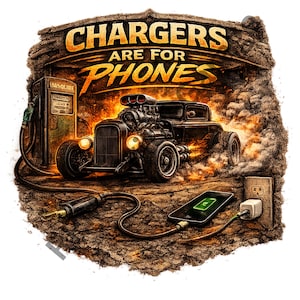 May include: Digital illustration featuring a vintage hot rod car with flames and a gas pump. The text "CHARGERS ARE FOR PHONES" is displayed above the car. A phone is charging with a green battery icon.