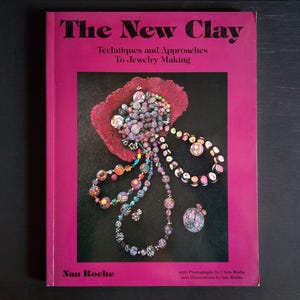 The New Clay: Techniques and Approaches to Jewelry Making by Nan Roche - Vintage Softcover Book, DIY Art, Craft, Jewelry Making Techniques