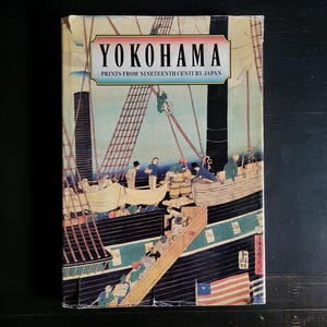 Yokohama: Prints from Nineteenth Century Japan - Vintage Hardbound Coffee Table Art Book with Dust Jacket, Detailed Illustrations and Art