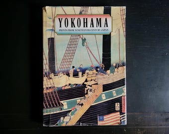 Yokohama: Prints from Nineteenth Century Japan - Vintage Hardbound Coffee Table Art Book with Dust Jacket, Detailed Illustrations and Art