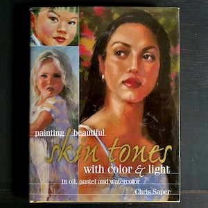 Painting Beautiful Skin Tones w/ Color and Light in Oil Pastel and Watercolor by Chris Saper - Vintage Hardcover Book w/ Dustjacket