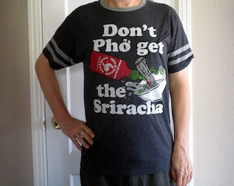 Vintage Don't Phở Get The Sriracha! T-Shirt Medim, Grey, Red, Charcoal, Hot Sauce Shirt, Vintage Tee, Pho Lovers Tshirt, Cool Graphic Tee