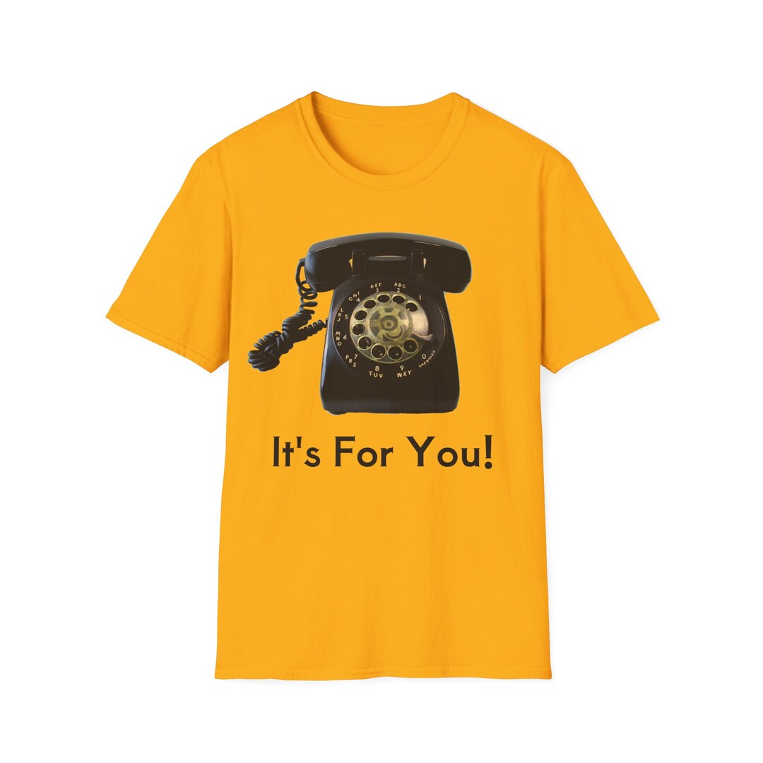 It's for You Rotary Telephone Tee Shirt - Unisex Softstyle T-shirt ...