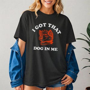 I Got That Dog in Me Funny Hotdog Meme T-Shirt, I Got That Dog In Me Unisex Crewneck,  Hot Dog Shirt, Funny Trendy Shirts