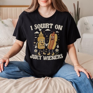 I Squirt On Juicy Wieners Shirt, Comfort Inappropriate T-Shirt, Raunchy Humor Tee, Cute Gag Gift, Exchange Gen Z Meme Tee, Prank Gift
