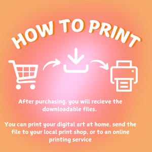 May include: An infographic with the text "HOW TO PRINT" in white on a gradient pink and orange background. It shows a shopping cart, a download icon, and a printer icon, with instructions on how to print digital art.