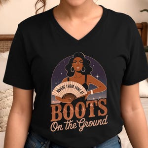 Boots on the Ground Where Them Fans At Shirt | Black Girl Magic VNeck Tee | Trending Song Shirt | Melanin Queen shirt | Dark Skin Beauty