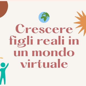 以下が含まれることがあります： 赤茶色のフォントで「Crescere figli reali in un mondo virtuale」というテキストが入った、明るいベージュ色のグラフィック。太陽、地球、棒人間のイラストが含まれています。