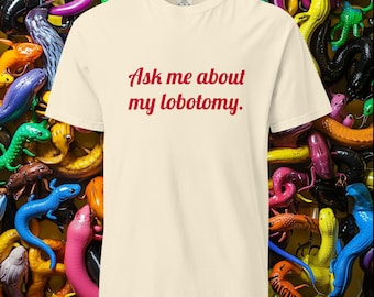 Ask Me About My Lobotomy Funny Graphic Tee | Dark Humor
