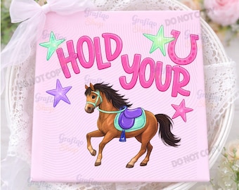 Hold Your Horses PNG, Horses Lover, Rodeo Png, Girly Png, Boutique Png, Horse PNG, Trending PNG, Catch Phrase Png, Preppy Png, Girly Png