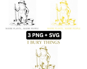 I Bury Things Maybe Plants Maybe People PNG, Funny Dark Humor Gardening SVG File Gift, Sarcastic Plant Lover Graphic Design