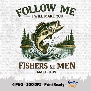 May include: A graphic illustration featuring a leaping bass fish emerging from water with a forest background. The text reads FOLLOW ME I WILL MAKE YOU FISHERS OF MEN MATT. 4:19. The design uses dark green and brown tones on a white background.