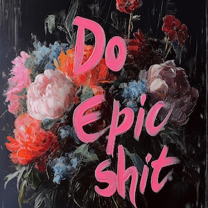 Do Epic Sh*t
