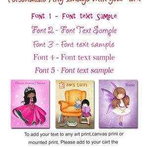 May include: A digital illustration of three personalized images. The first image shows a young girl in a pink dress and crown. The second image shows a girl reading a book in a yellow armchair. The third image shows a fairy with purple wings. The text "Personalize Any Image with your Text" is at the top of the image. The text "Font 1 - Font text Sample", "Font 2 - Font Text Sample", "Font 3 - Font text sample", "Font 4 - Font text sample", and "Font 5 - Font text sample" is below the text "Personalize Any Image with your Text". The text "Princess Arianna J'Brenna", "Jane's Library", and "Tessa" is at the top of each image. The text "To add your text to any art print, canvas print or mounted print, Please add to your cart the "Add Personalized Text" Listing. www.jolinne.etsy.com" is at the bottom of the image.